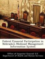 Federal Financial Participation In Nebraska\'s Medicaid Management Information System edito da Bibliogov