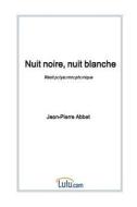 Nuit Noire, Nuit Blanche di Jean-Pierre Abbet edito da Lulu.com