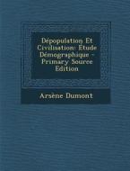 Depopulation Et Civilisation: Etude Demographique - Primary Source Edition di Arsene Dumont edito da Nabu Press