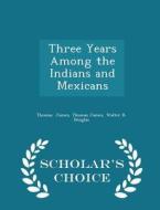 Three Years Among The Indians And Mexicans - Scholar's Choice Edition di Thomas James, Walter B Douglas edito da Scholar's Choice