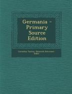 Germania - Primary Source Edition di Cornelius Tacitus, Heinrich Schweizer-Sidler edito da Nabu Press