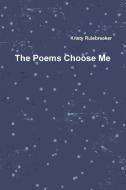 The Poems Choose Me di Kristy Rulebreaker edito da Lulu.com