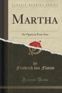 Martha di Friedrich Von Flotow edito da Forgotten Books