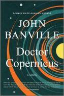 Doctor Copernicus di John Banville edito da HANOVER SQUARE