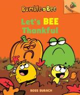 Let's Bee Thankful (Bumble and Bee #3): An Acorn Book di Ross Burach edito da SCHOLASTIC