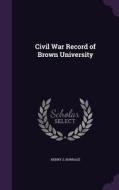 Civil War Record Of Brown University di Henry S Burrage edito da Palala Press
