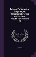 Edwards's Botanical Register, Or Ornamental Flower Garden And Shrubbery, Volume 29 di J Lindley edito da Palala Press