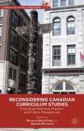 Reconsidering Canadian Curriculum Studies di Nicholas Ng-A-Fook, Jennifer Rottmann edito da Palgrave Macmillan