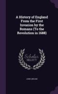 A History Of England From The First Invasion By The Romans (to The Revolution In 1688) di John Lingard edito da Palala Press