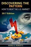 Discovering The Pattern - How to Beat the U.S. Market di Mario G. Roberts edito da Lulu.com