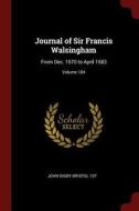 Journal of Sir Francis Walsingham: From Dec. 1570 to April 1583; Volume 104 di John Digby Bristol 1st edito da CHIZINE PUBN