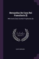 Bernardus de Cura Rei Famuliaris [!]: With Some Early Scottish Prophecies, &c di Saint Bernard edito da CHIZINE PUBN