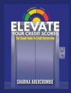 Elevate Your Credit Score di Sharika Abercrombie edito da Lulu.com