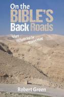 On the Bible's Back Roads di Robert Green edito da AUSTIN MACAULEY