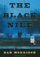 The Black Nile: One Man's Amazing Journey Through Peace and War on the World's Longest River di Dan Morrison edito da Tantor Media Inc