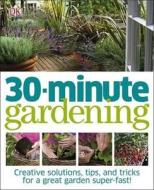 30 Minute Gardening di Jenny Hendy edito da Dorling Kindersley Ltd