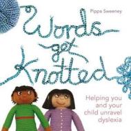 Words Get Knotted di Pippa Sweeney edito da Bloomsbury Publishing Plc