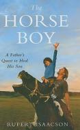 The Horse Boy: A Father's Quest to Heal His Son di Rupert Isaacson edito da Thorndike Press