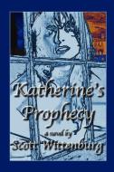 Katherine's Prophecy di Scott Wittenburg edito da Lulu.com