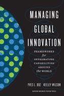Managing Global Innovation: Frameworks for Integrating Capabilities Around the World di Yves L. Doz, Keeley Wilson edito da HARVARD BUSINESS REVIEW PR