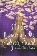 I\'ll Have Nuggets With My Prayers, Please di Reverend Patricia Hamilton edito da America Star Books