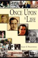ONCE UPON A LIFE di Gary F. Prestipino edito da AuthorHouse
