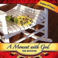 A Moment with God for Mothers di Various, Margaret Anne Huffman edito da Abingdon Press
