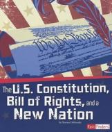 The U.S. Constitution, Bill of Rights, and a New Nation di Steven Otfinoski edito da CAPSTONE PR