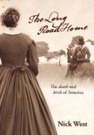 The Long Road Home: The Death and Birth of America di Nick West edito da OUTSKIRTS PR