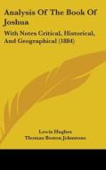 Analysis of the Book of Joshua: With Notes Critical, Historical, and Geographical (1884) di Lewis Hughes, Thomas Boston Johnstone edito da Kessinger Publishing