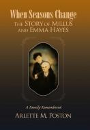 When Seasons Change The Story Of Millus di ARLETTE M. POSTON edito da Lightning Source Uk Ltd