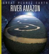 The River Amazon di Valerie Bodden edito da Hachette Children's Books