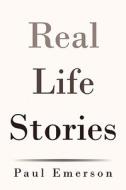 Real Life Stories di Paul Emerson edito da iUniverse