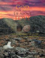Neither God (nor Dogs) Lie About Love di Denise ''Mailah'' Murphy edito da Xlibris