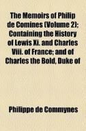 The Memoirs Of Philip De Comines di Philippe De Commynes edito da General Books Llc