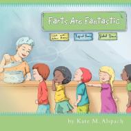 Farts Are Fantastic di Kate M Alspach edito da Xlibris