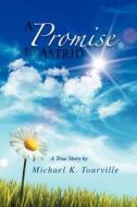 A Promise to Astrid: A True Story di Michael K. Tourville edito da Xlibris Corporation