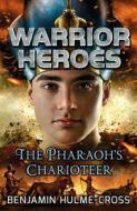 Warrior Heroes: The Pharaoh's Charioteer di Benjamin Hulme-Cross edito da Bloomsbury Publishing PLC