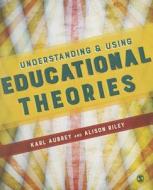 Understanding And Using Educational Theories di Karl Aubrey, Alison Riley edito da Sage Publications Ltd