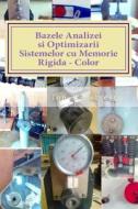 Bazele Analizei Si Optimizarii Sistemelor Cu Memorie Rigida - Color: Curs Si Aplicatii di Florian Ion Tiberiu Petrescu, Dr Florian Ion Tiberiu Petrescu edito da Createspace