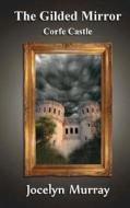 The Gilded Mirror: Corfe Castle di Jocelyn Murray edito da Createspace