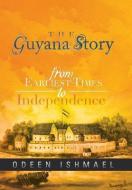 The Guyana Story di Odeen Ishmael edito da Xlibris