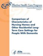 Comparison of Characteristics of Nursing Homes and Other Residential Long-Term Care Settings for People with Dementia: Comparative Effectiveness Revie di U. S. Department of Heal Human Services, Agency for Healthcare Resea And Quality edito da Createspace