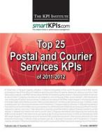 Top 25 Postal and Courier Services Kpis of 2011-2012 di The Kpi Institute edito da Createspace