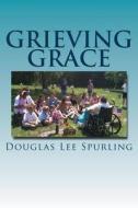 Grieving Grace di MR Douglas Lee Spurling edito da Createspace