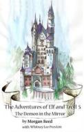 The Adventures of Elf and Troll 5: The Demon in the Morror di Morgan Reed, Whitney Preston edito da Createspace
