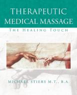 Therapeutic Medical Massage di Michael J. Stiers edito da iUniverse