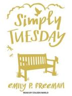 Simply Tuesday: Small-Moment Living in a Fast-Moving World di Emily P. Freeman edito da Tantor Audio