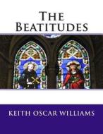 The Beatitudes di Keith Oscar Williams edito da Createspace