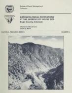 Archaeological Excavations at the Yarmony Pit House Site, Eagle County, Colorado di U. S. Department of the Interior, Bureau of Land Management edito da Createspace